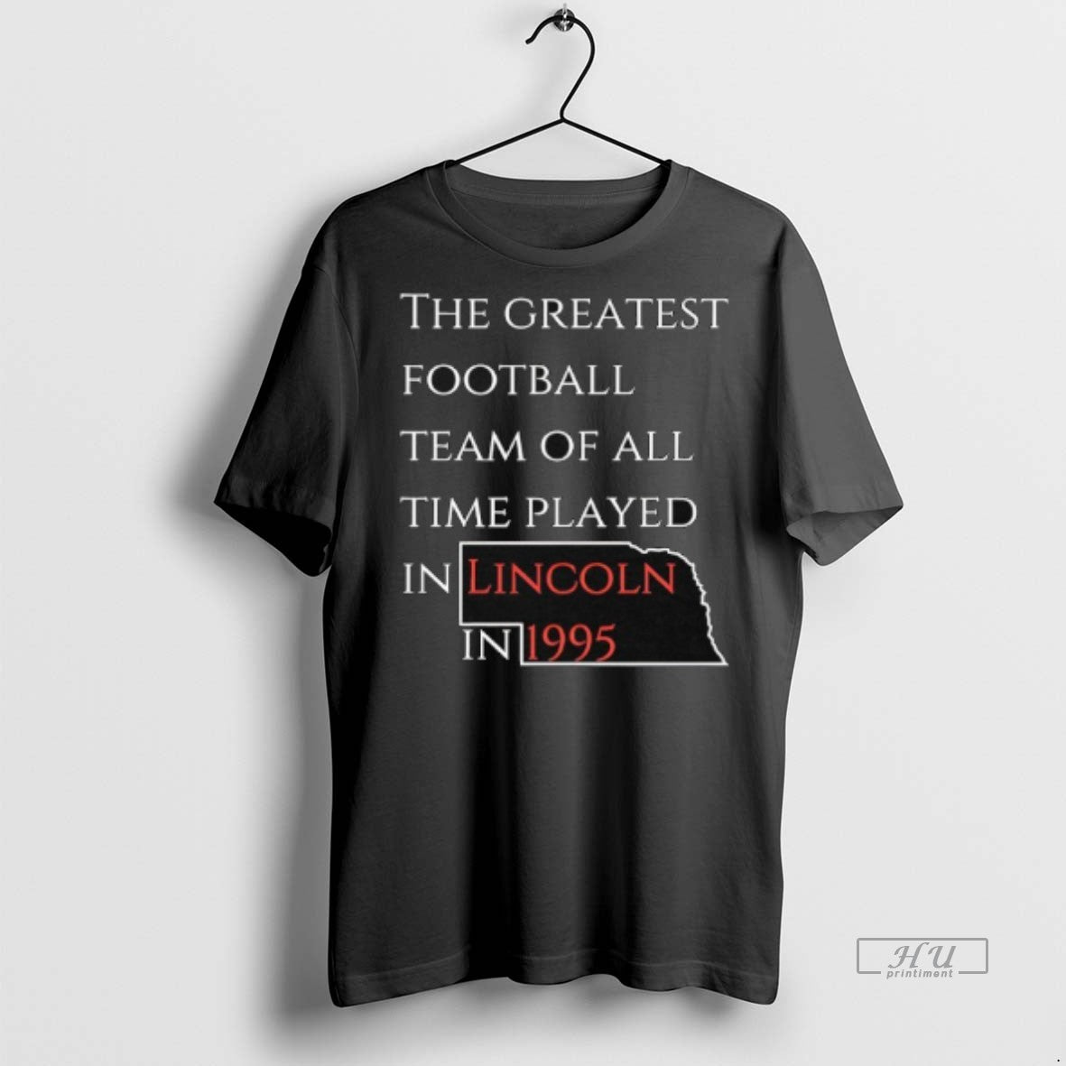 Officials Nebraska The Greatest Football Team Of All Time Played In Lincoln In 1995 Tee