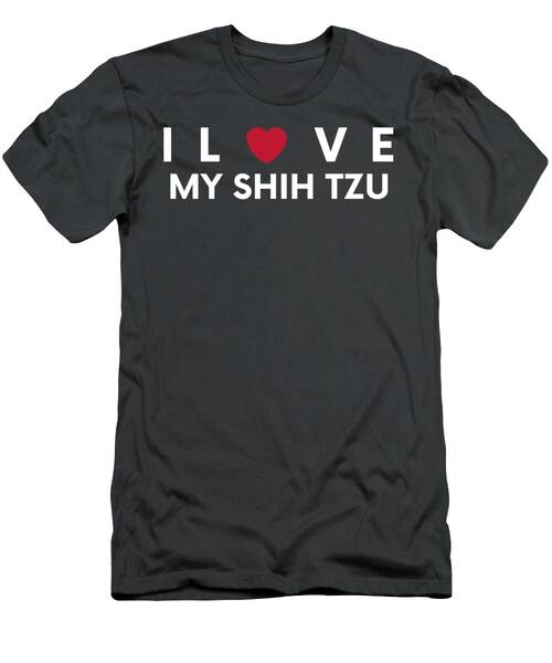 I Love My Shih Tzu Funny Tee For Shih Tzu Lovers T-Shirt