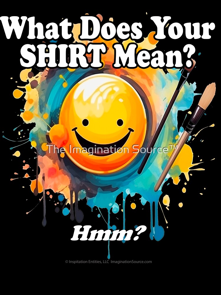 What Does Your Shirt Mean? - For Dark Backgrounds by The Imagination Source™