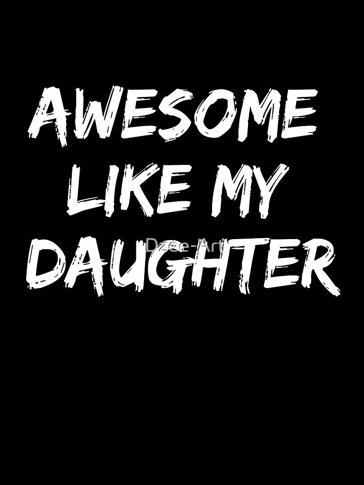AWESOME LIKE MY DAUGHTER Funny Father's Day Gift Dad Joke T-Shirt by Dzee-Art