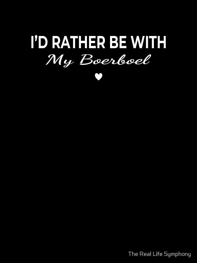 I’d Rather Be With My Boerboel – Cute Dog Lover by The Real Life Symphony