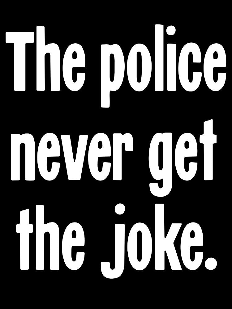 The Police Never Get the Joke by Good-Looking Corpse