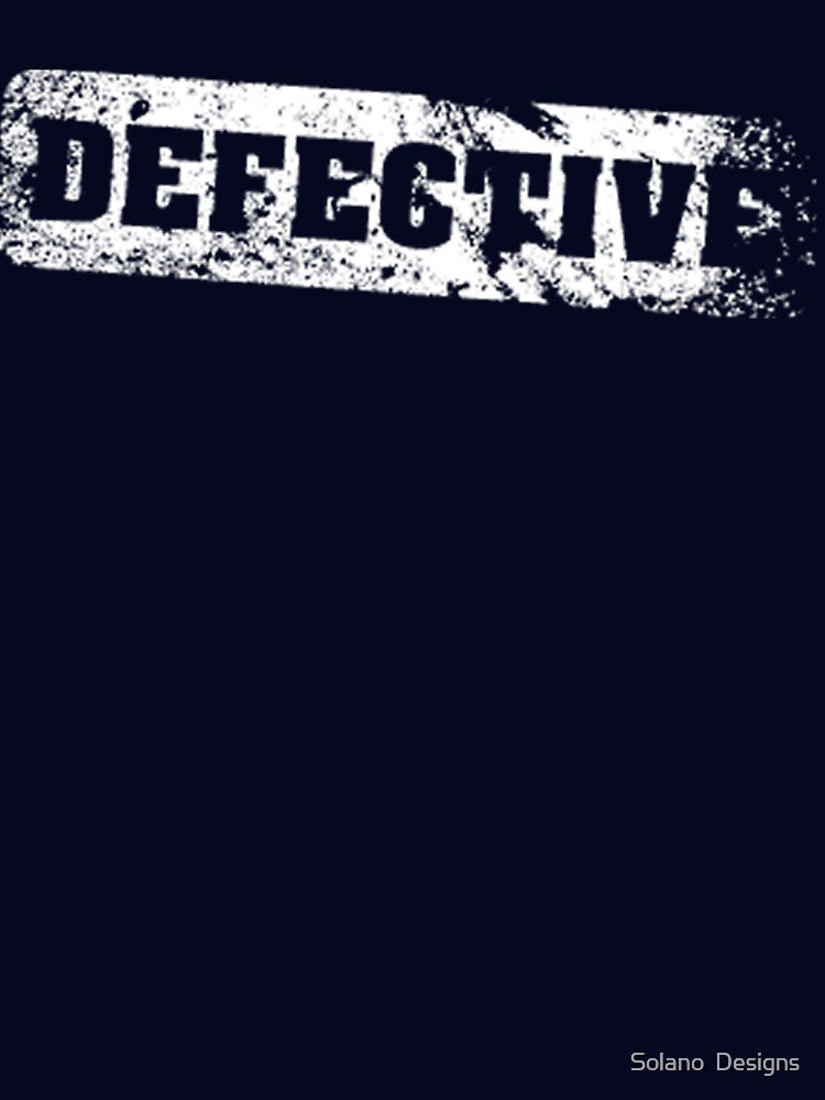 defective by Solano Designs