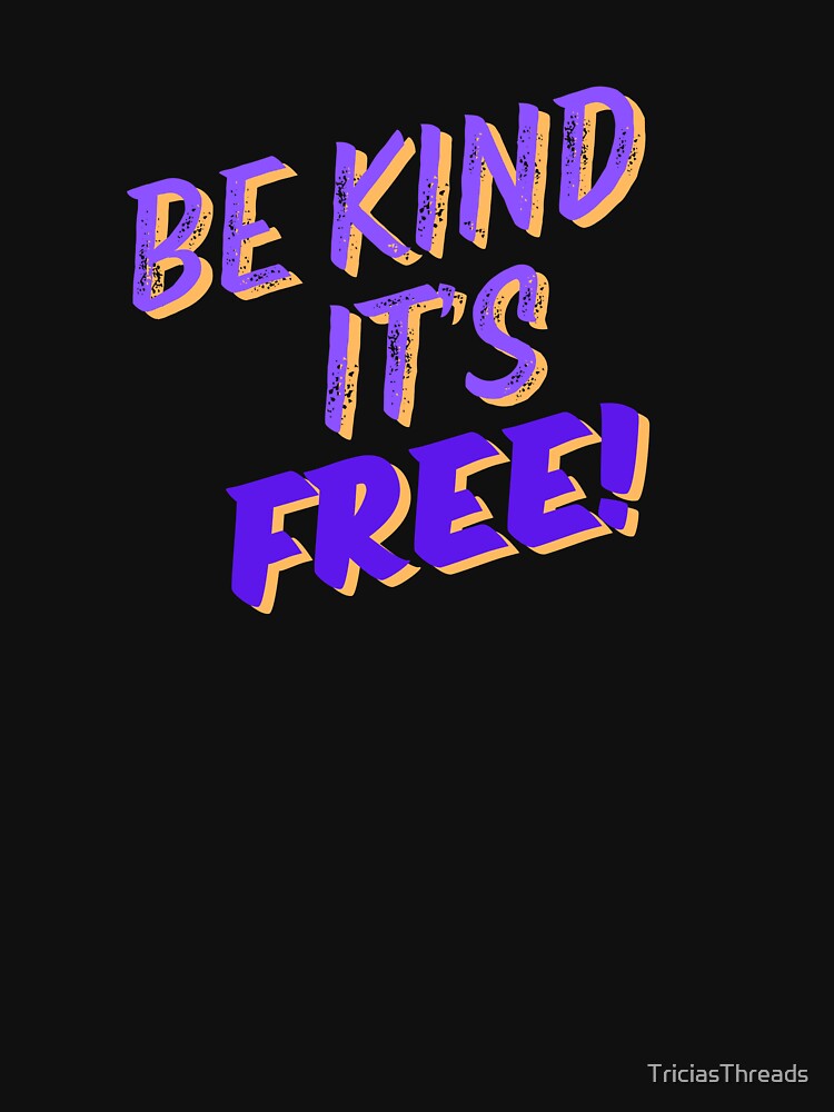 Be kind it's free T shirt by TriciasThreads