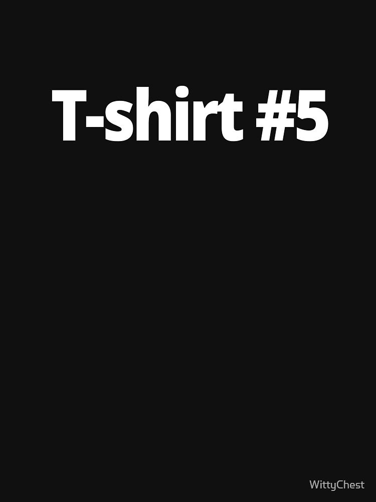 T-shirt #5 by WittyChest