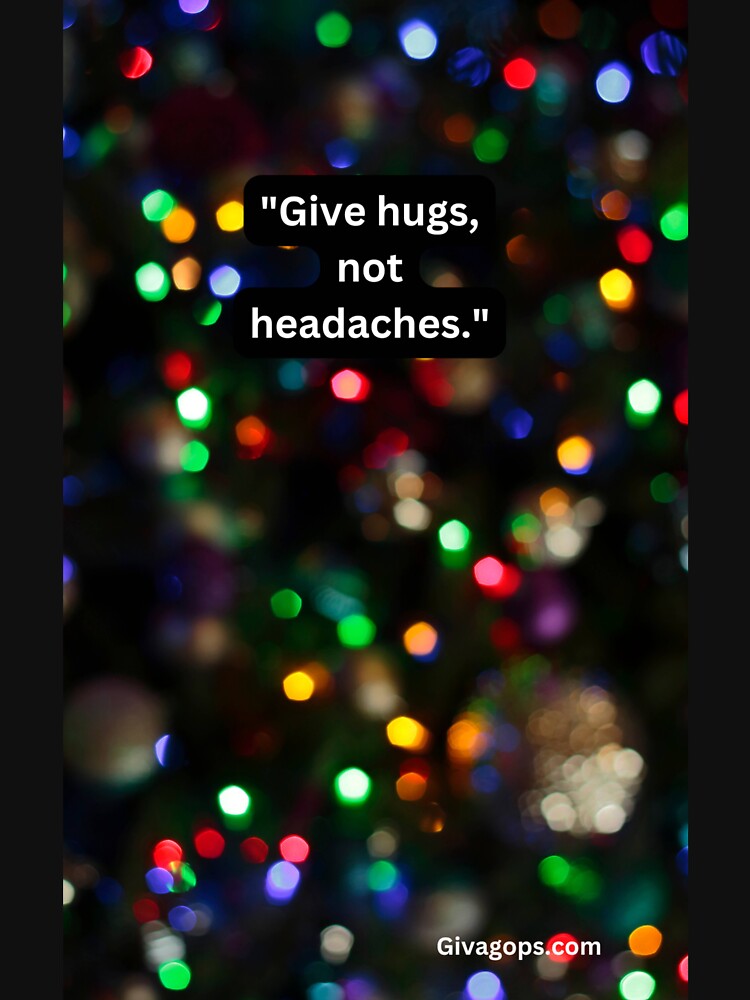 "Give hugs, not headaches." by CUTESTUFFnow