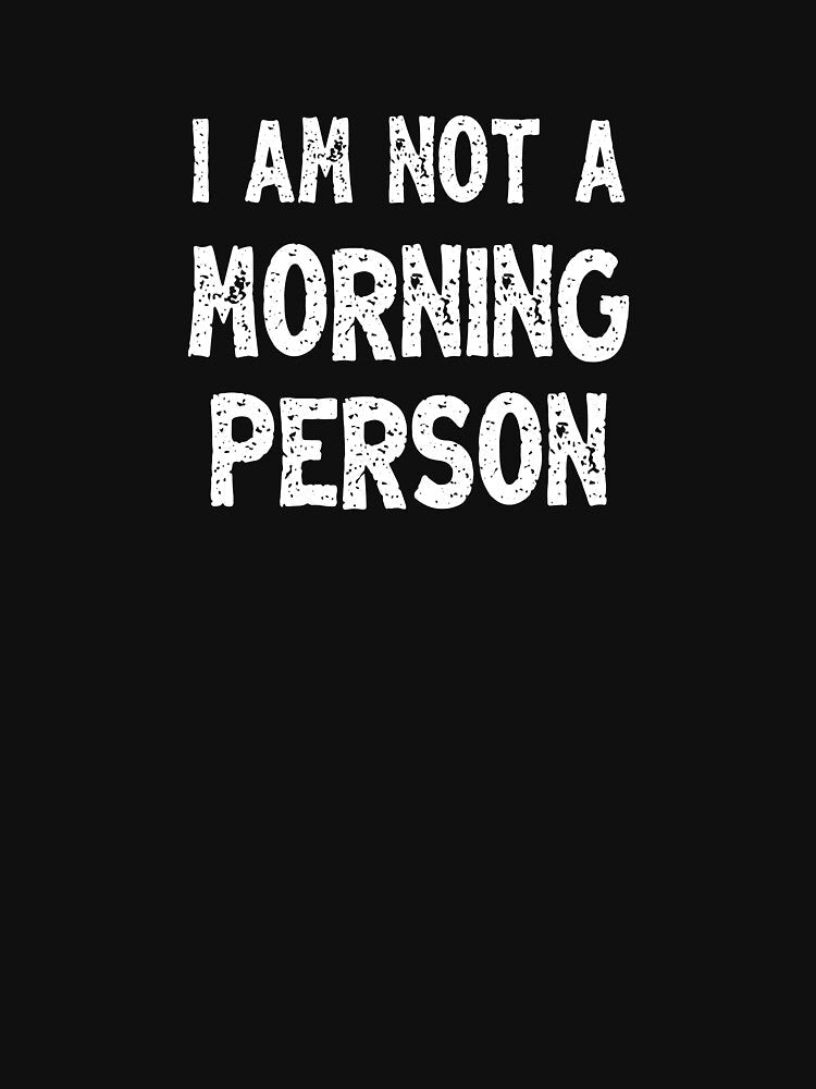 I Am Not a Morning Person Sarcastic Funny Text Message by hidden-design