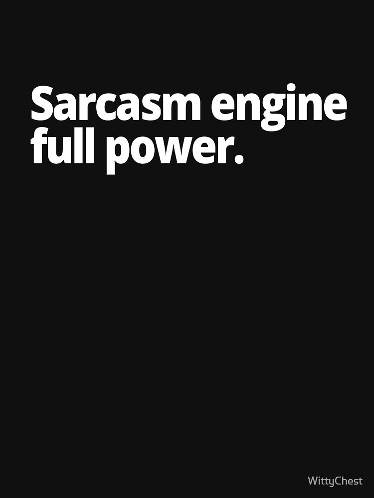 Sarcasm engine: full power by WittyChest