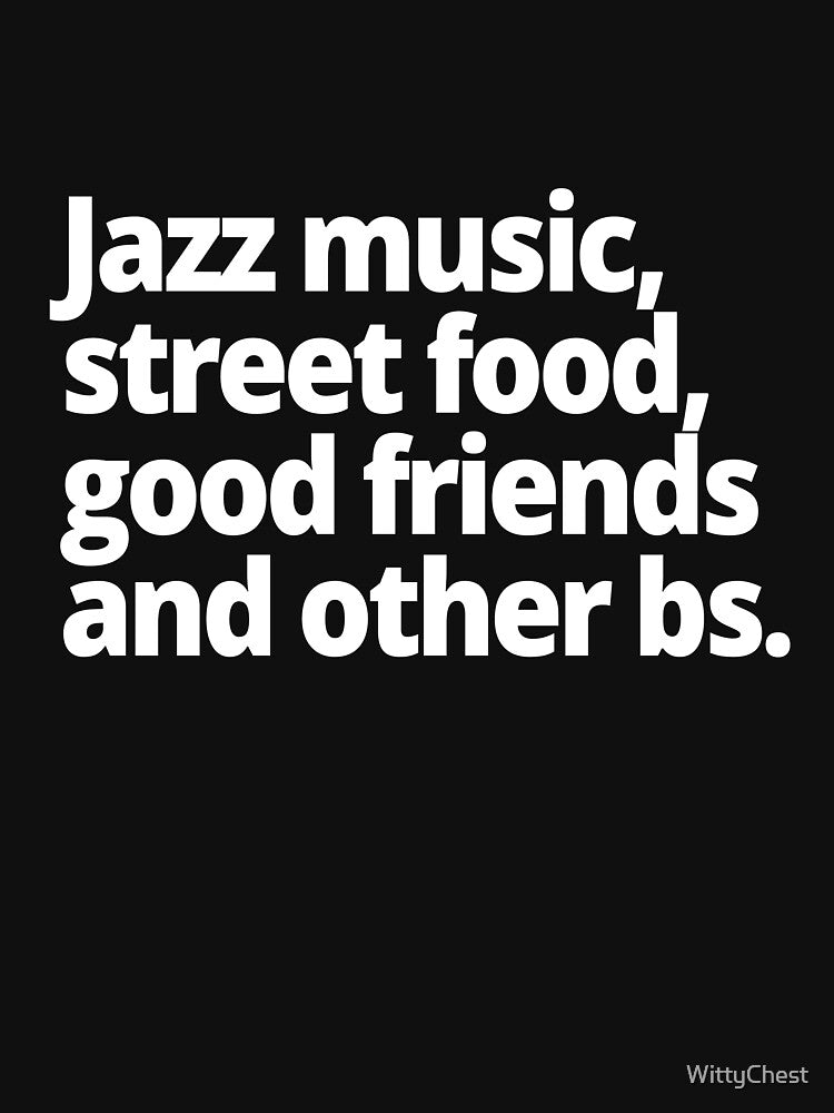 Jazz music, street food, good friends and other bs. by WittyChest