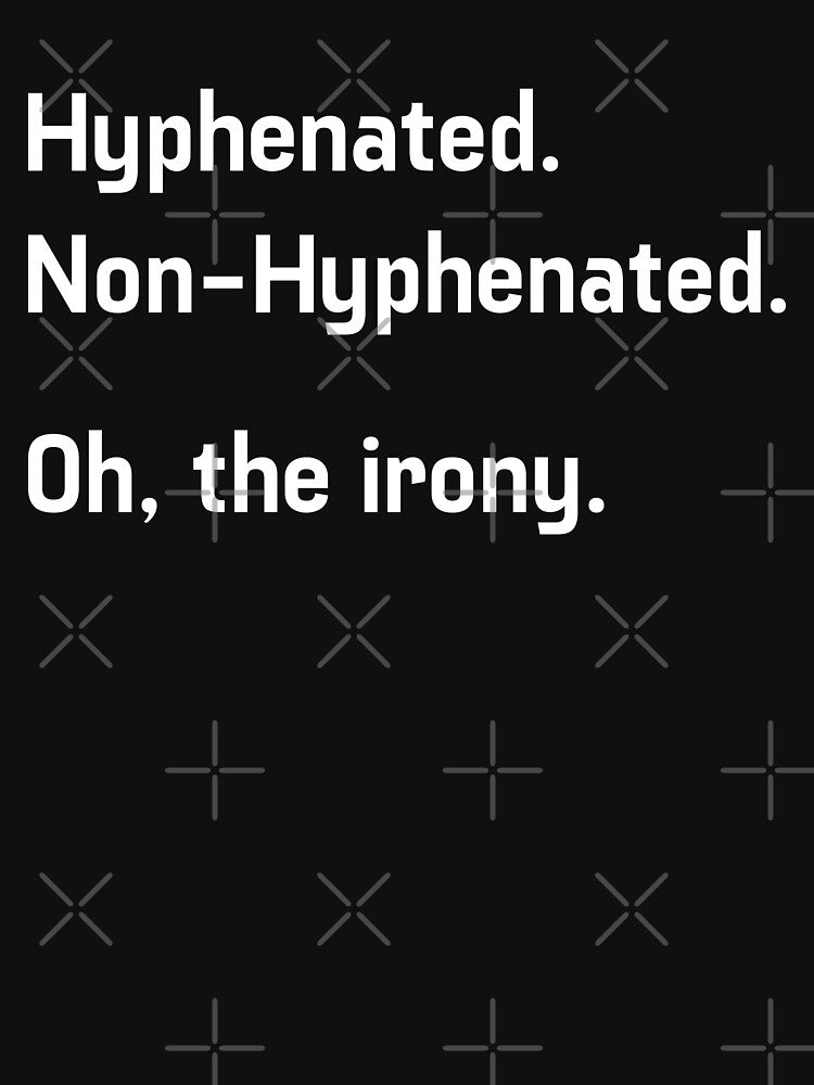 Hyphenated. Non-Hyphenated. Oh, The Irony. by LuckyFoxDesigns