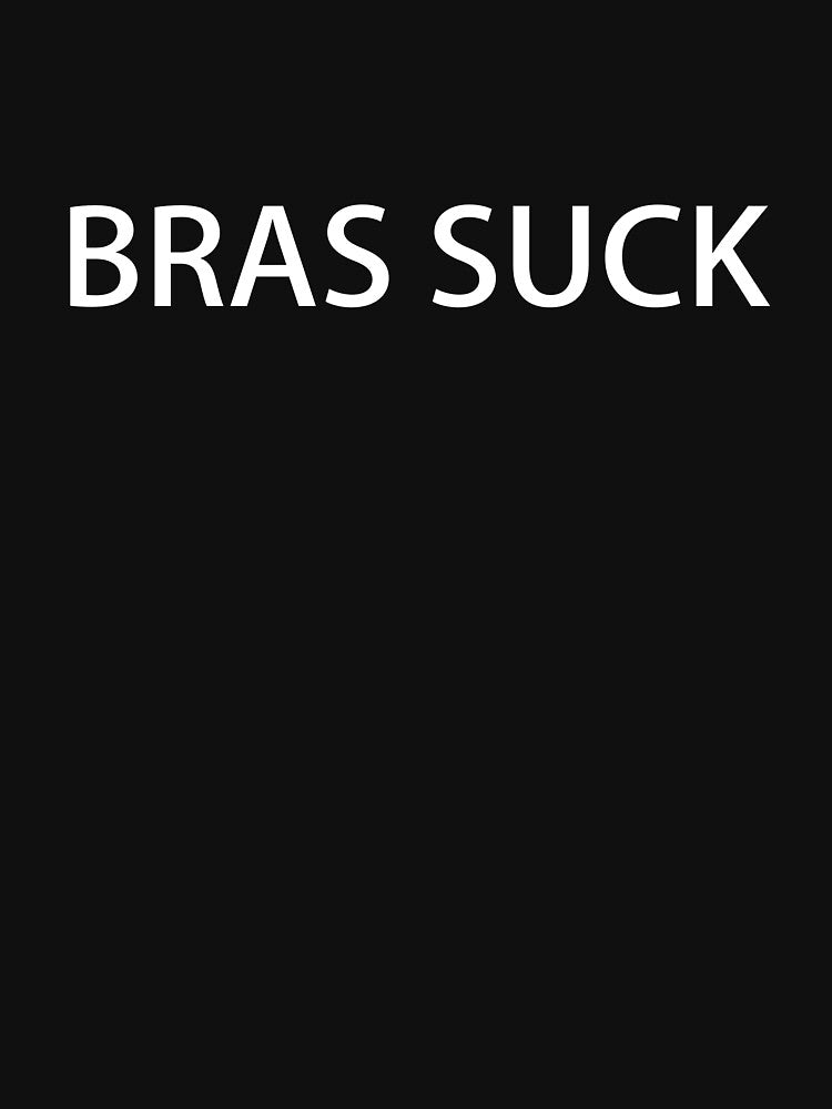 Bras Suck by Statement-Teez