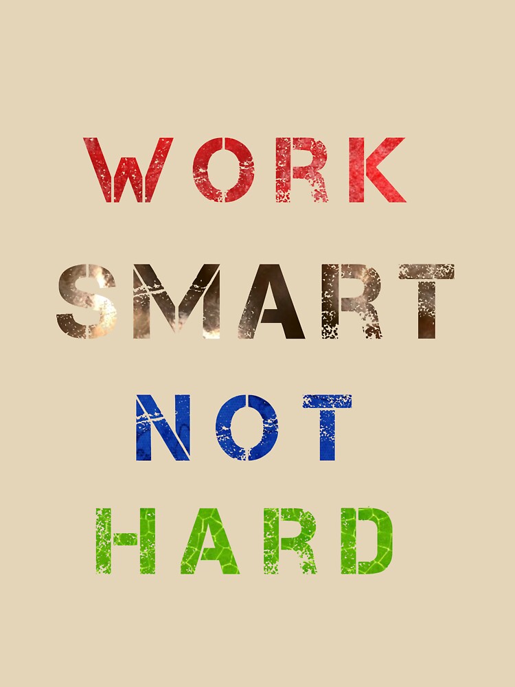 Work smart not hard. by balajj