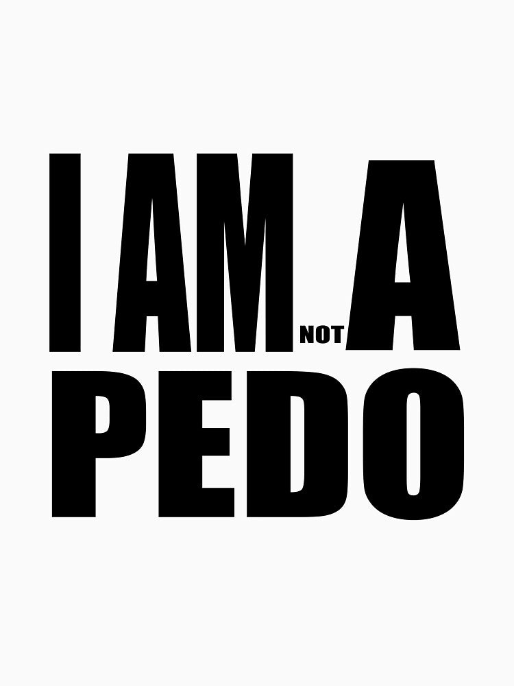 I AM (NOT) A PEDO by darkfruits420