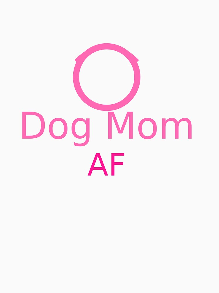 Dog Mom AF by Proud memories