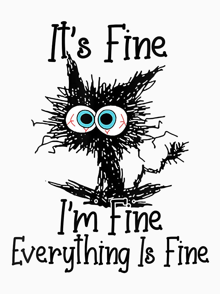 Black Cat It's Fine I'm Fine Everything Is Fine by AlbredaAE