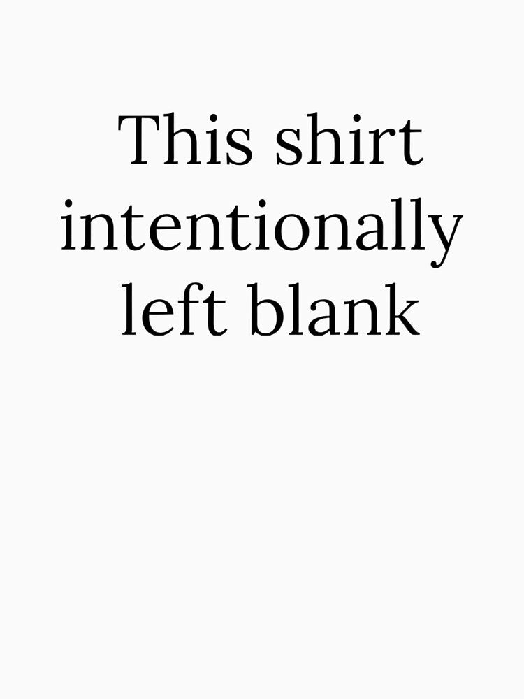 This shirt intentionally left blank by melissajean82