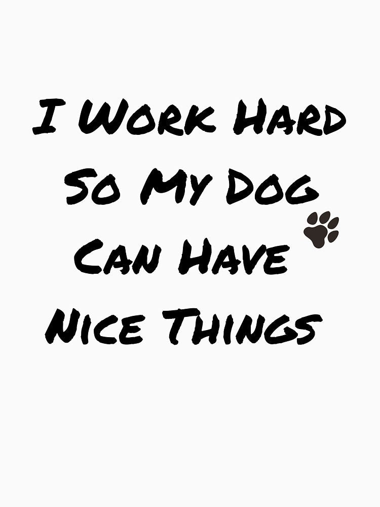 I work hard so my dog can have nice things shirt gift by Midouguechi