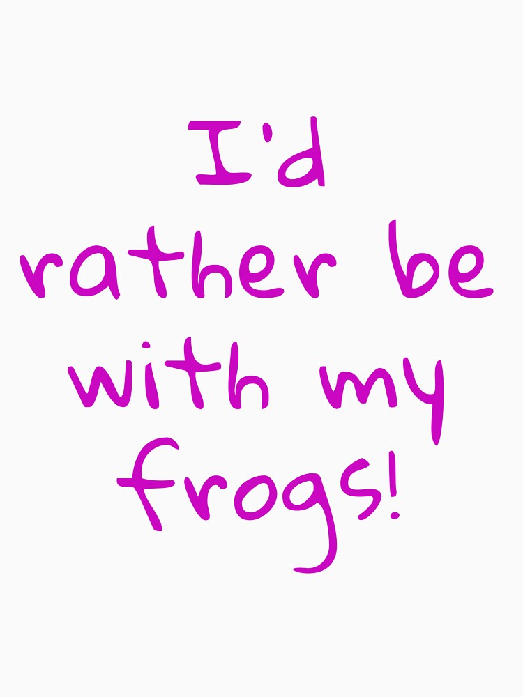 I'd rather be with my frogs! by RiddlerReptiles