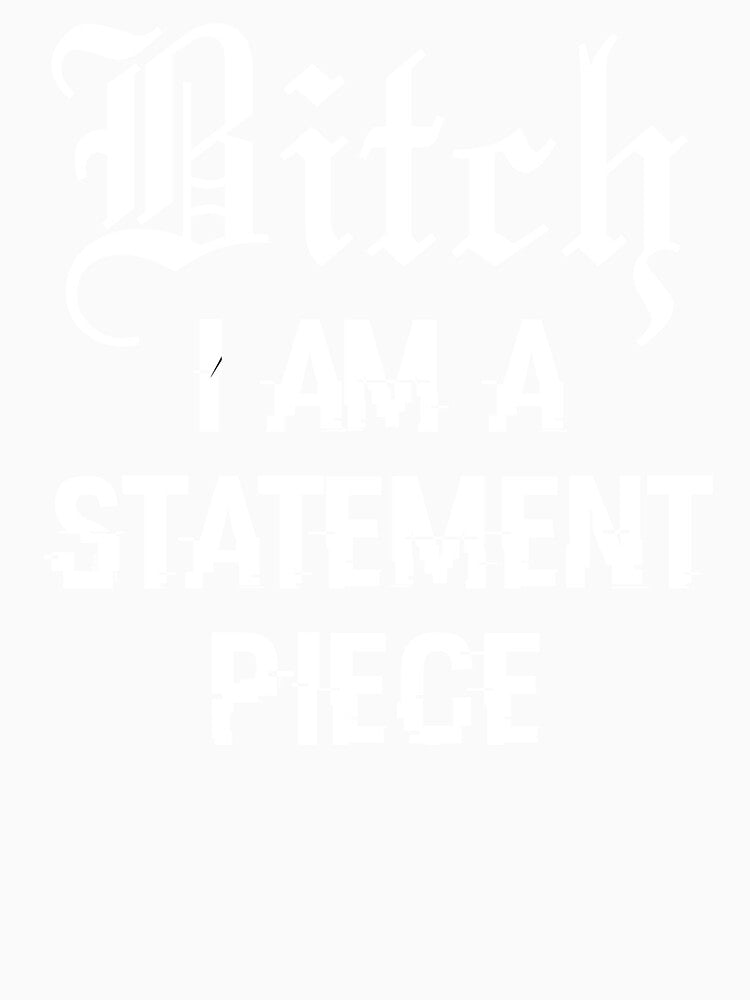 Bitch I am a statement piece (white text) by LunaLovesTea