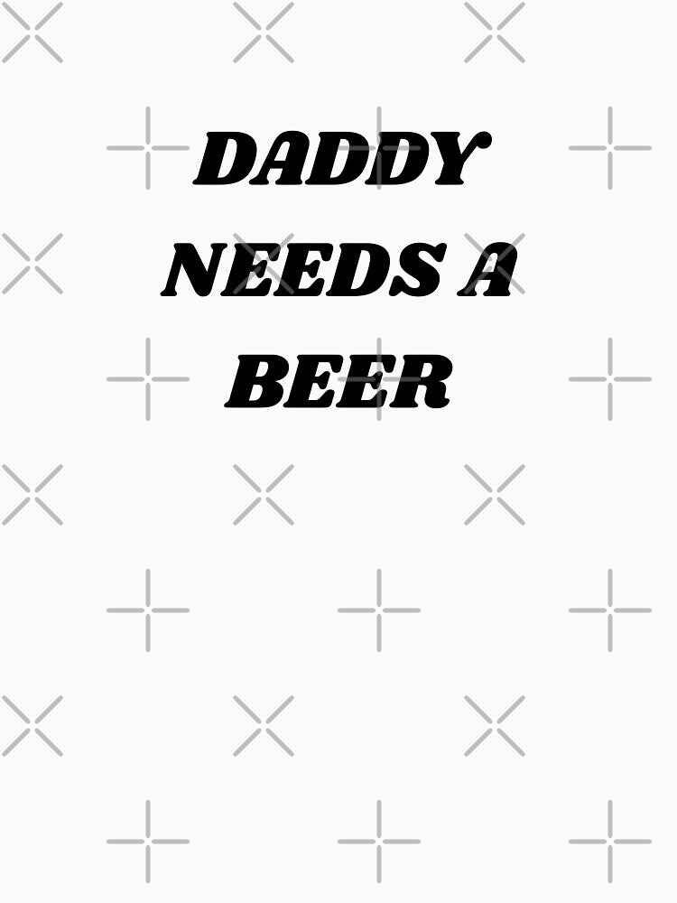 Daddy Needs a Beer by coffee with ice