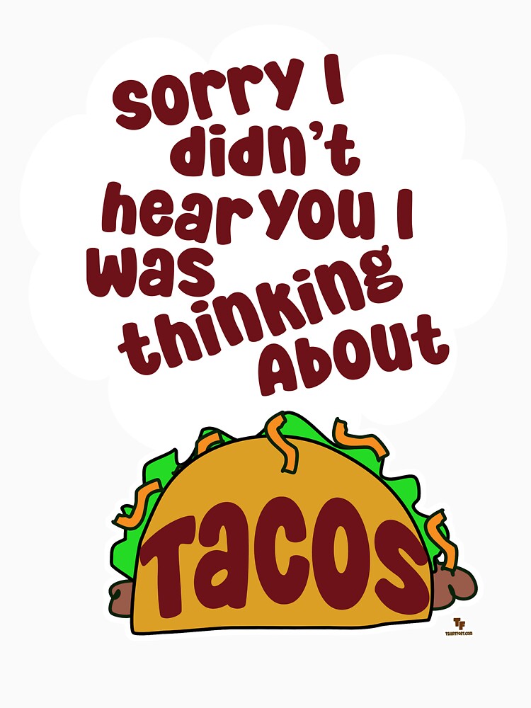 Thinking About Tacos Funny Food Humor by mytshirtfort