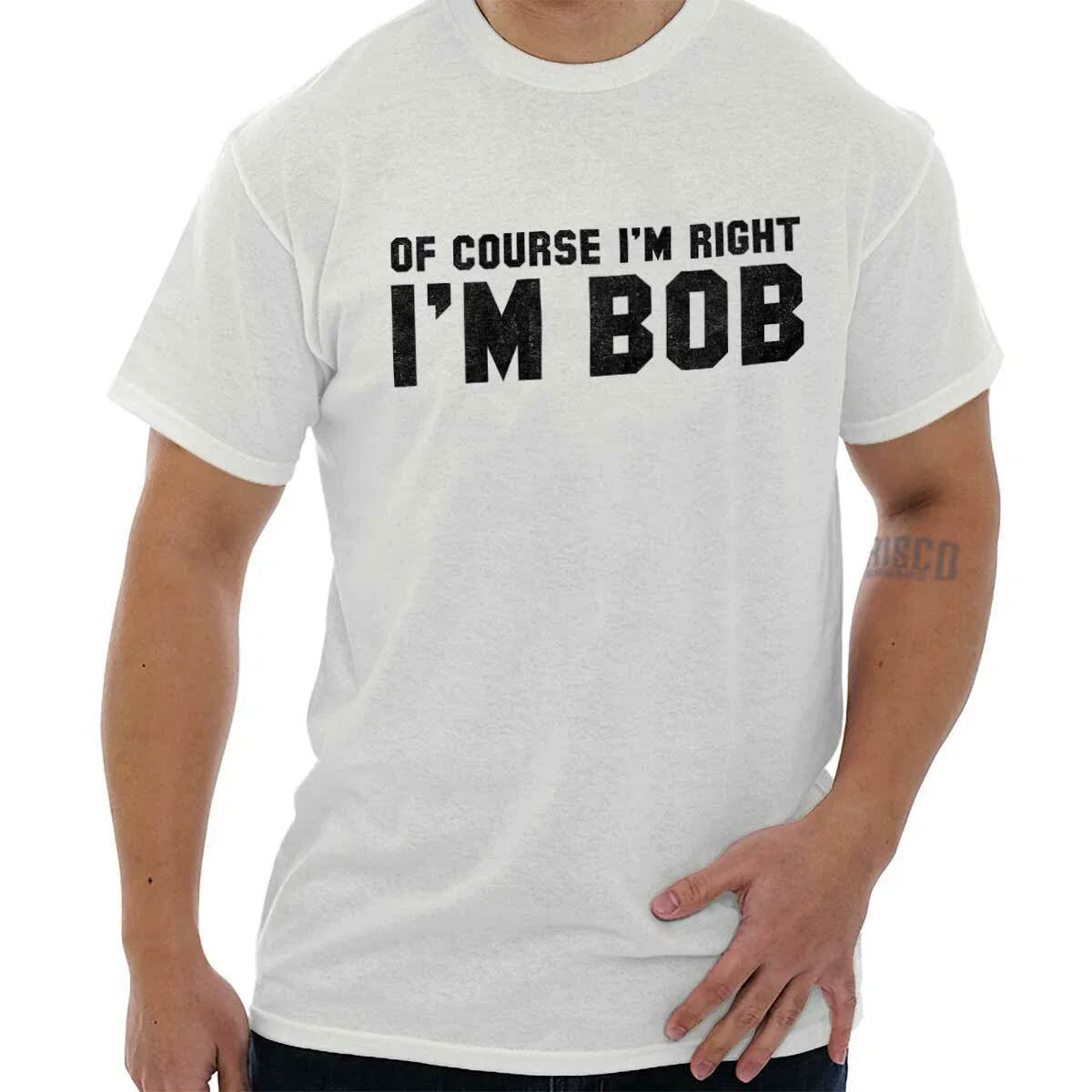 Of Course Im Right Im Bob Sarcastic Quote Womens or Mens Crewneck T Shirt Tee