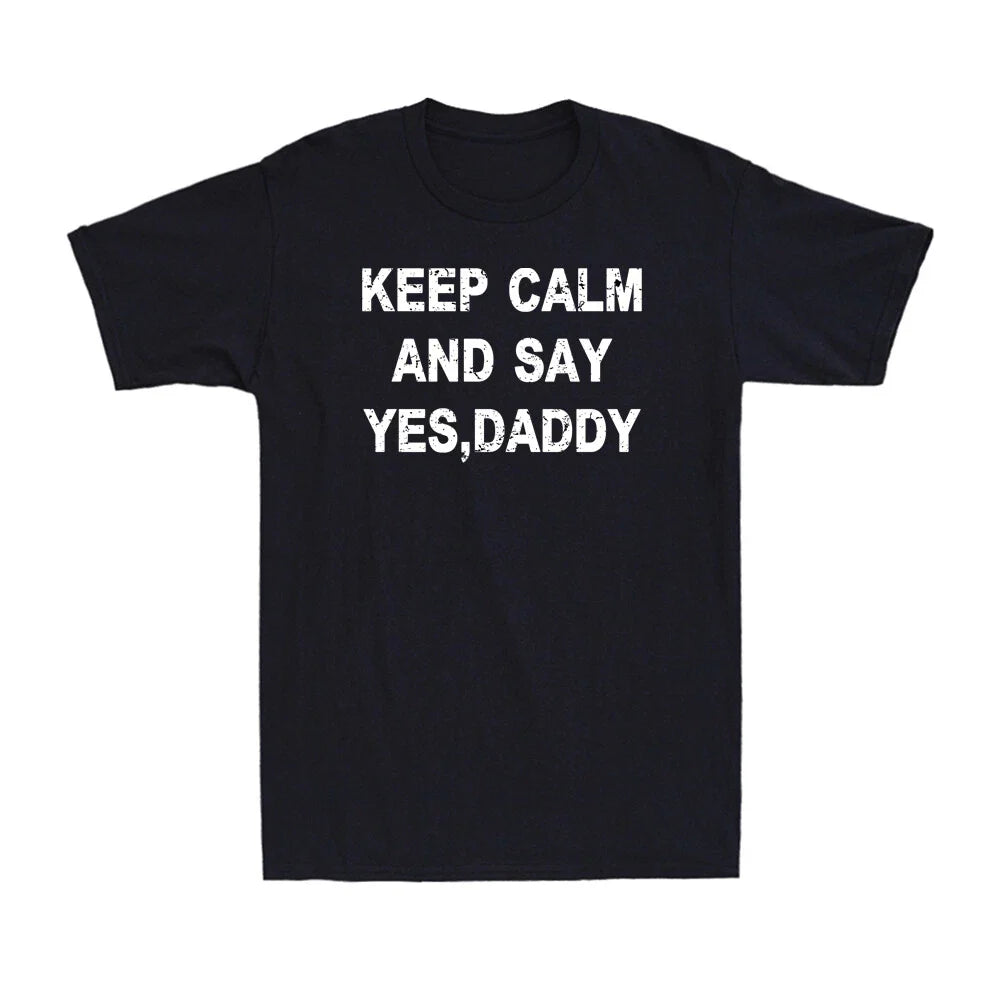 Keep Calm And Say Yes Daddy Funny Sarcastic Saying Sex Lover Gift Adult T-Shirt