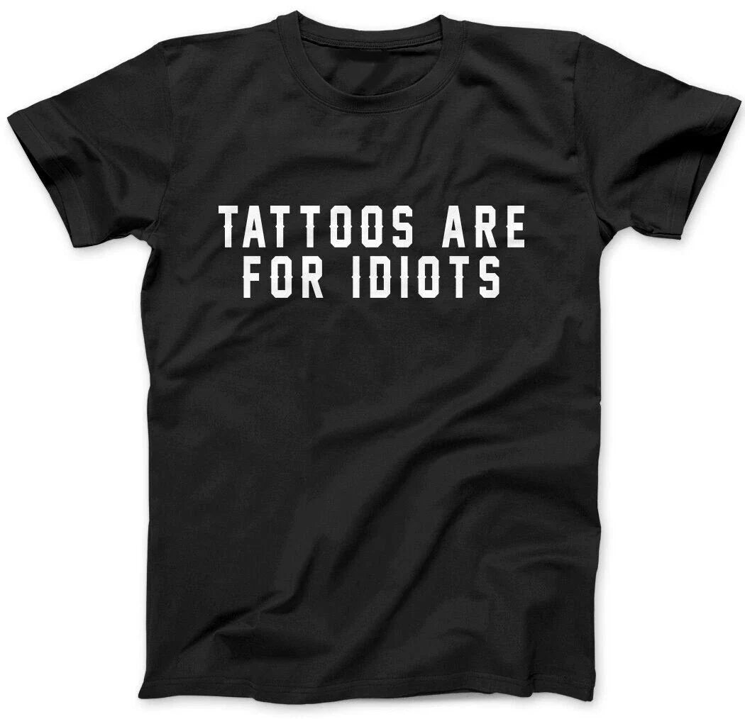 TATTOOS ARE FOR IDIOTS - FUNNY SLOGAN Mens T-Shirt