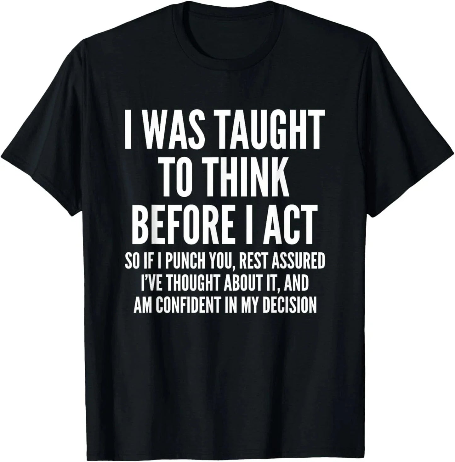 I Was Taught To Think Before I Act Funny Sarcastic Gift T-Shirt 2XL