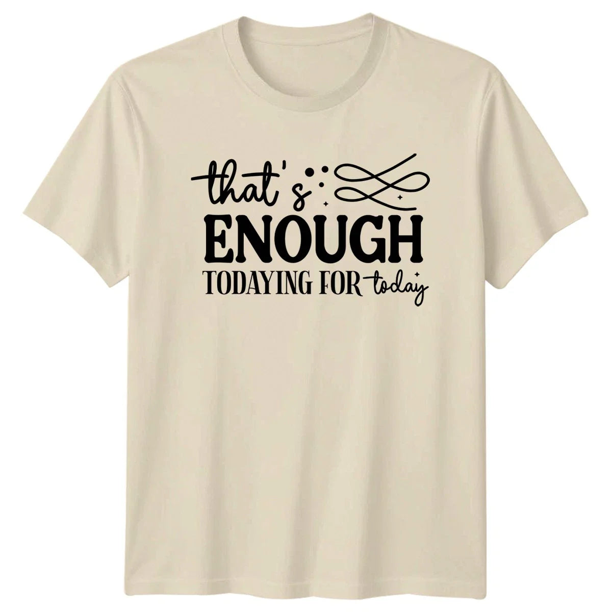 Thats Enough Todaying For Today T-Shirt Funny Sarcasm Birthday Gift