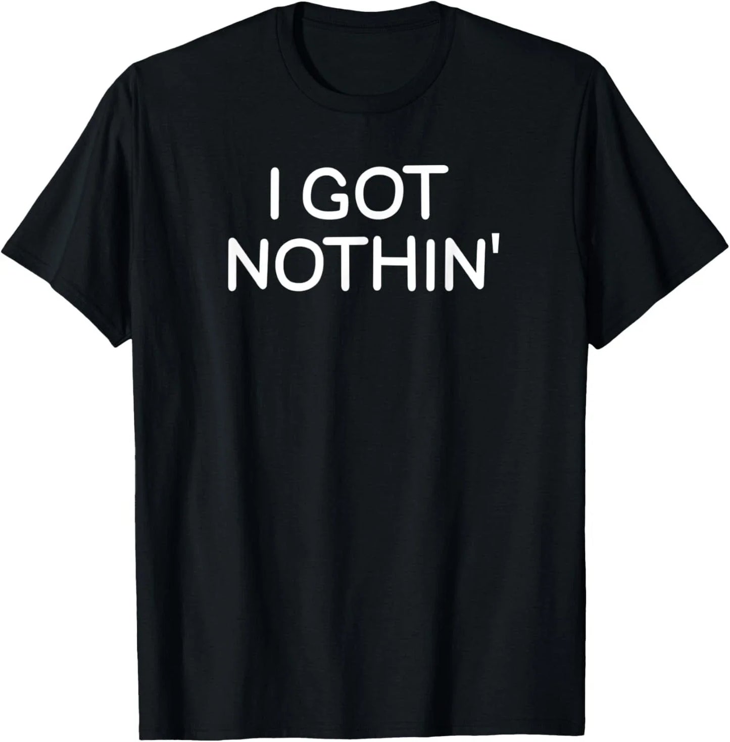 Funny_ I Got Nothin__ Joke Sarcastic Family Tee Gift Unisex T-Shirt