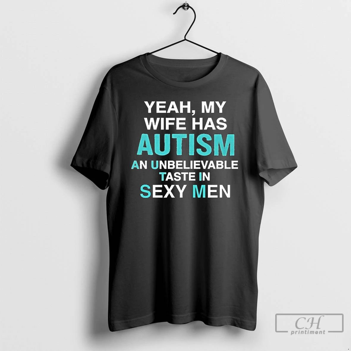 Premium Yeah My Wife Has Autism An Unbelievable Taste In Sexy Men Long Sleve