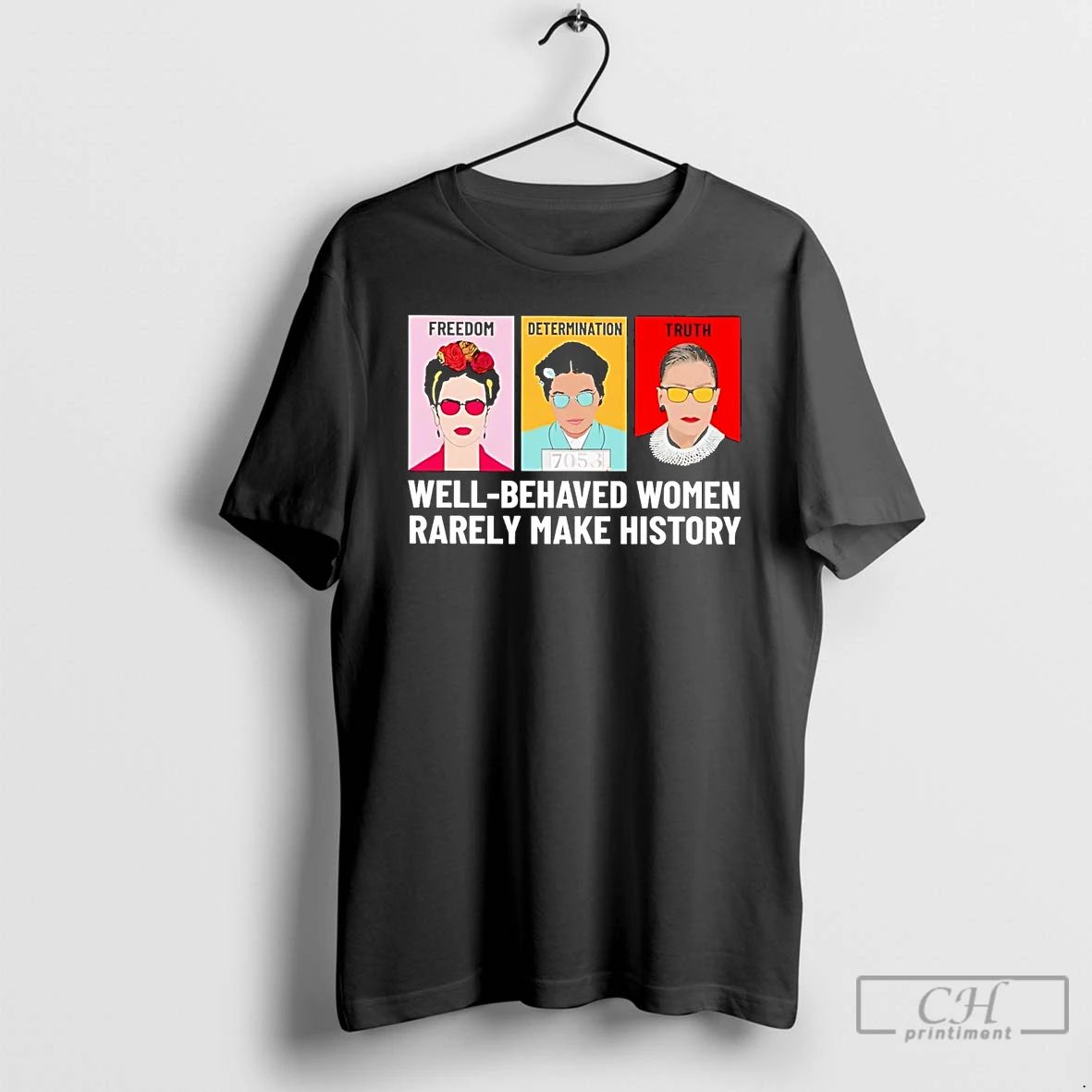 Premium Fdt Freedom Determination Truth Well Behaved Women Rarely Make History T Shirts