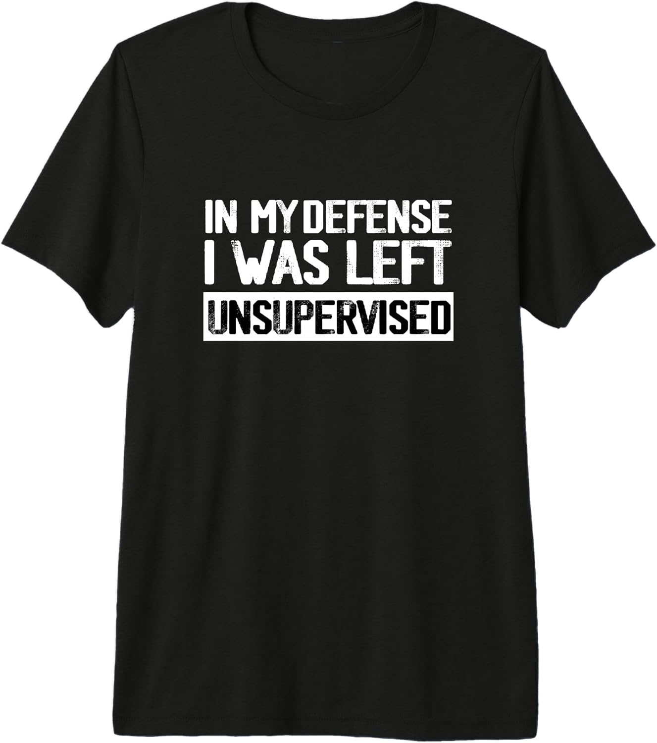 In My Defense I Was Left Unsupervised T Funny