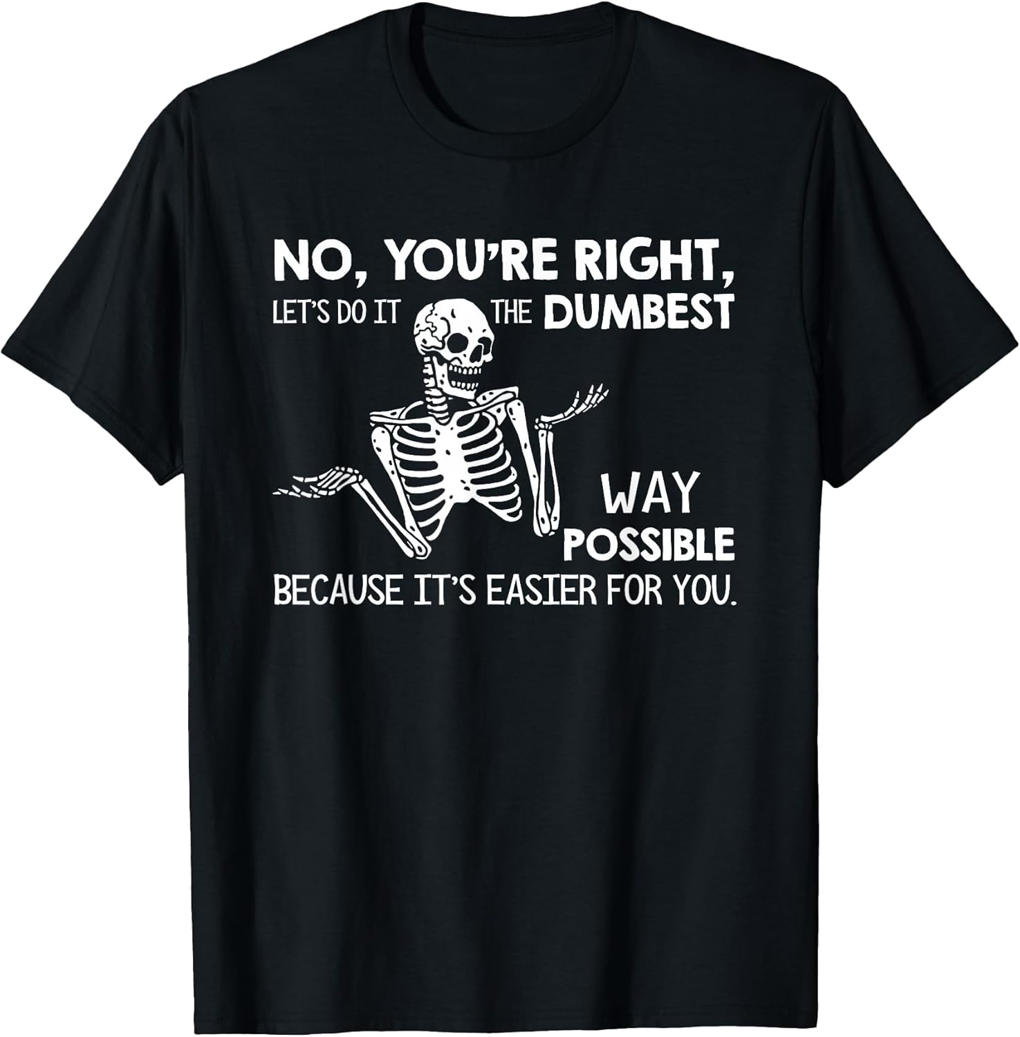 Let’s Do It Dumbest Way Possible Sarcasm