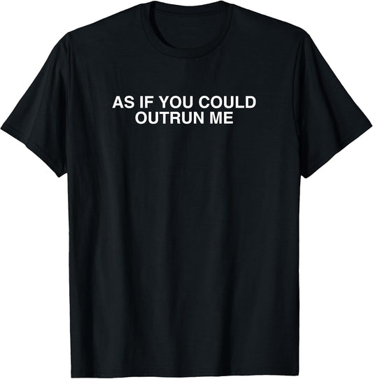 As If You Could Outrun Me