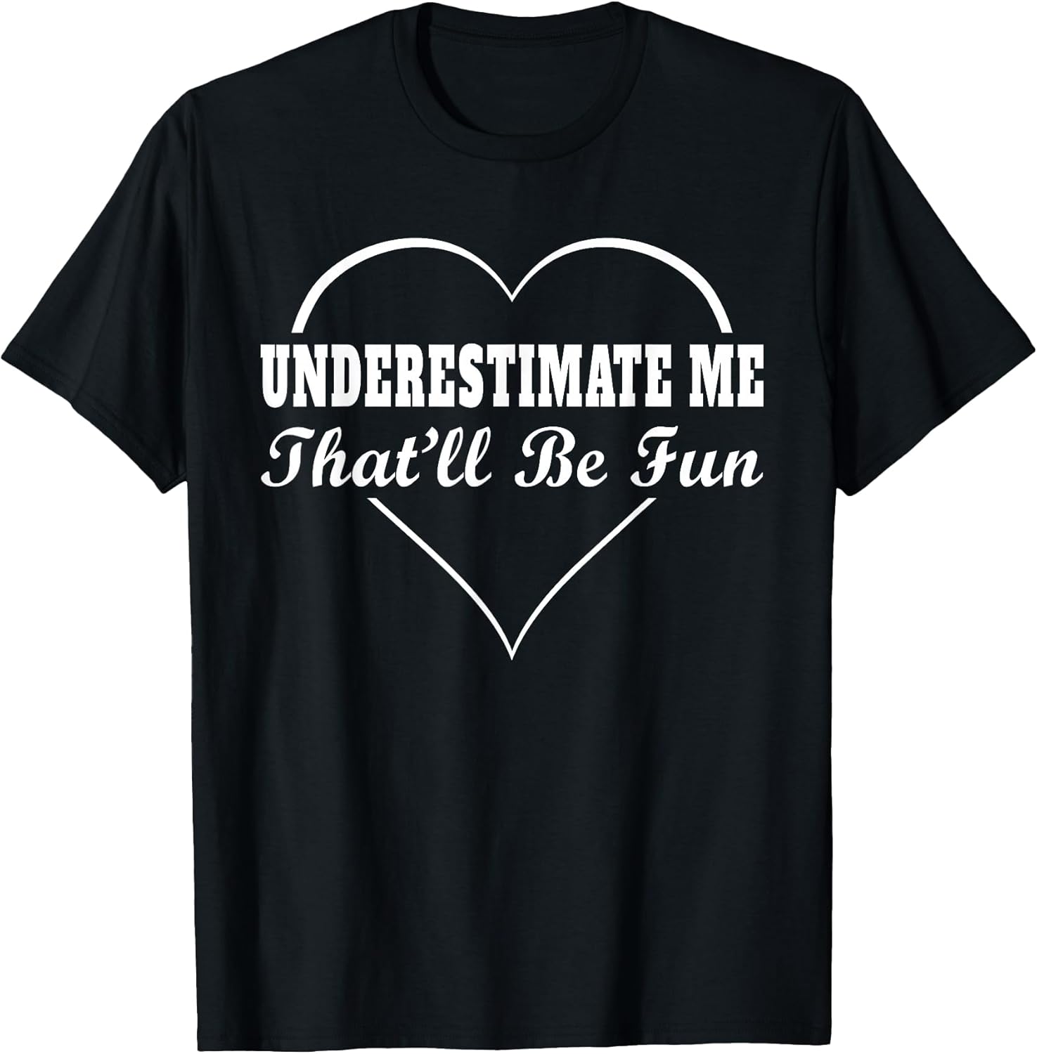 Underestimate Me That'll Be Fun Funny Quote Gifts