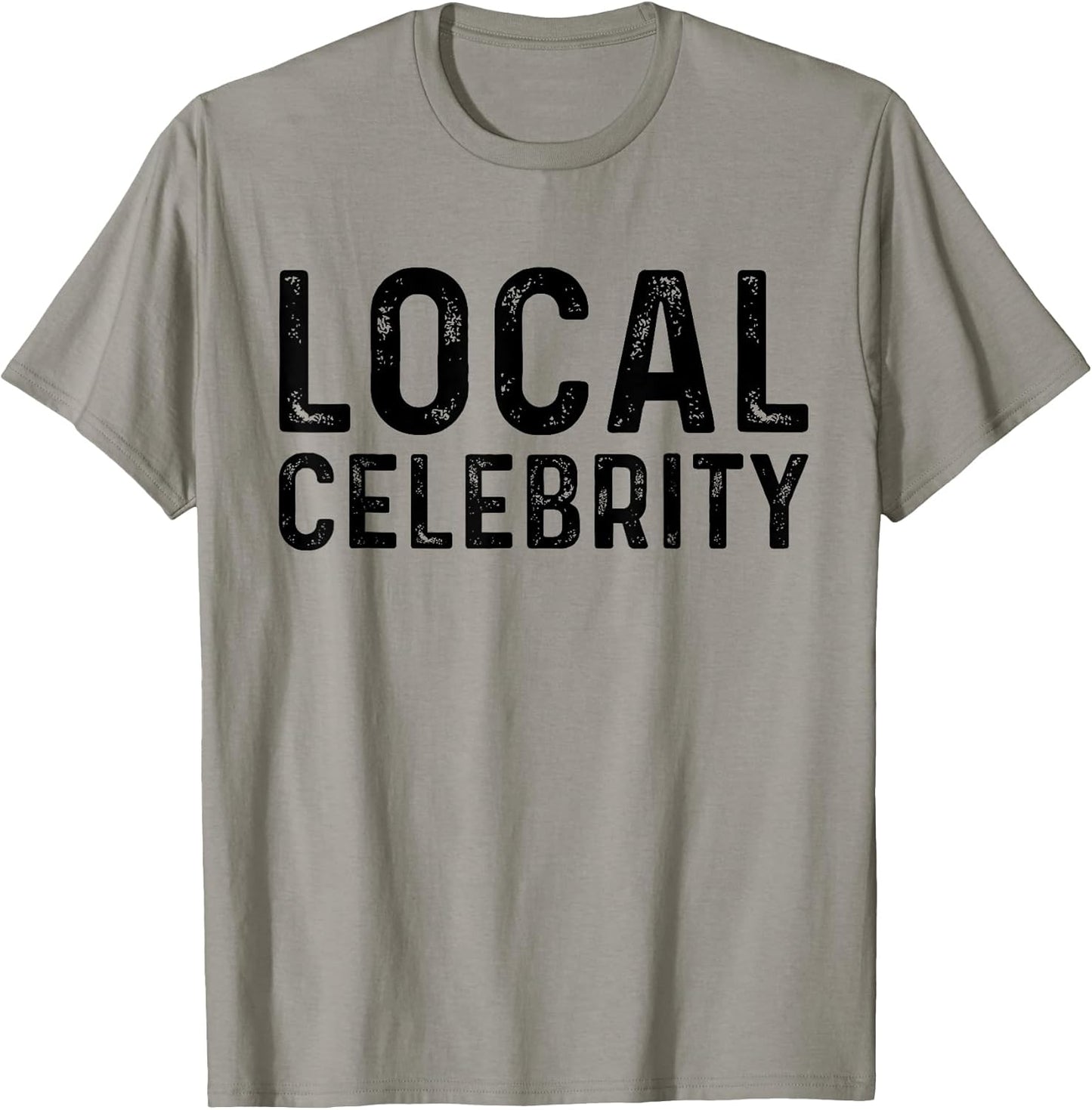 Local Celebrity Funny Famous Sarcastic Tee Shirt
