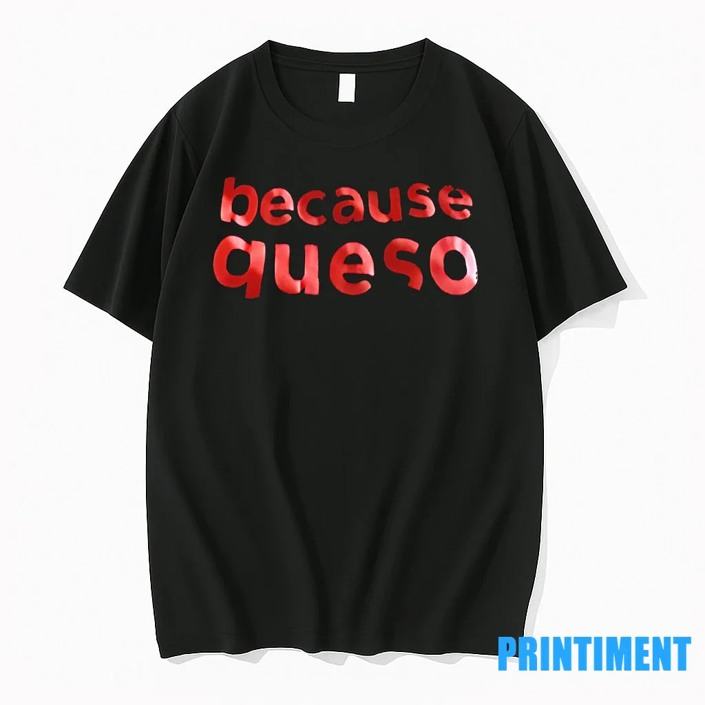 Because Queso Tshirts Sweater