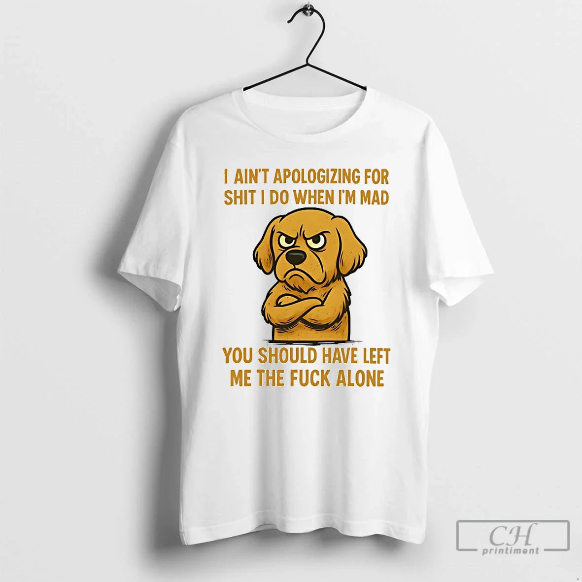 Classic Dog I Aint Apologizing For Shit I Do When Im Mad You Should Have