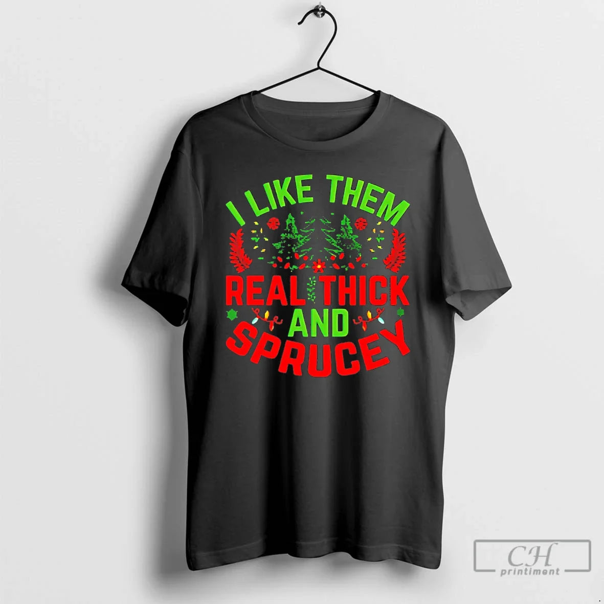 Classic I Like Them Real Thick And Sprucey Christmas T Shirts