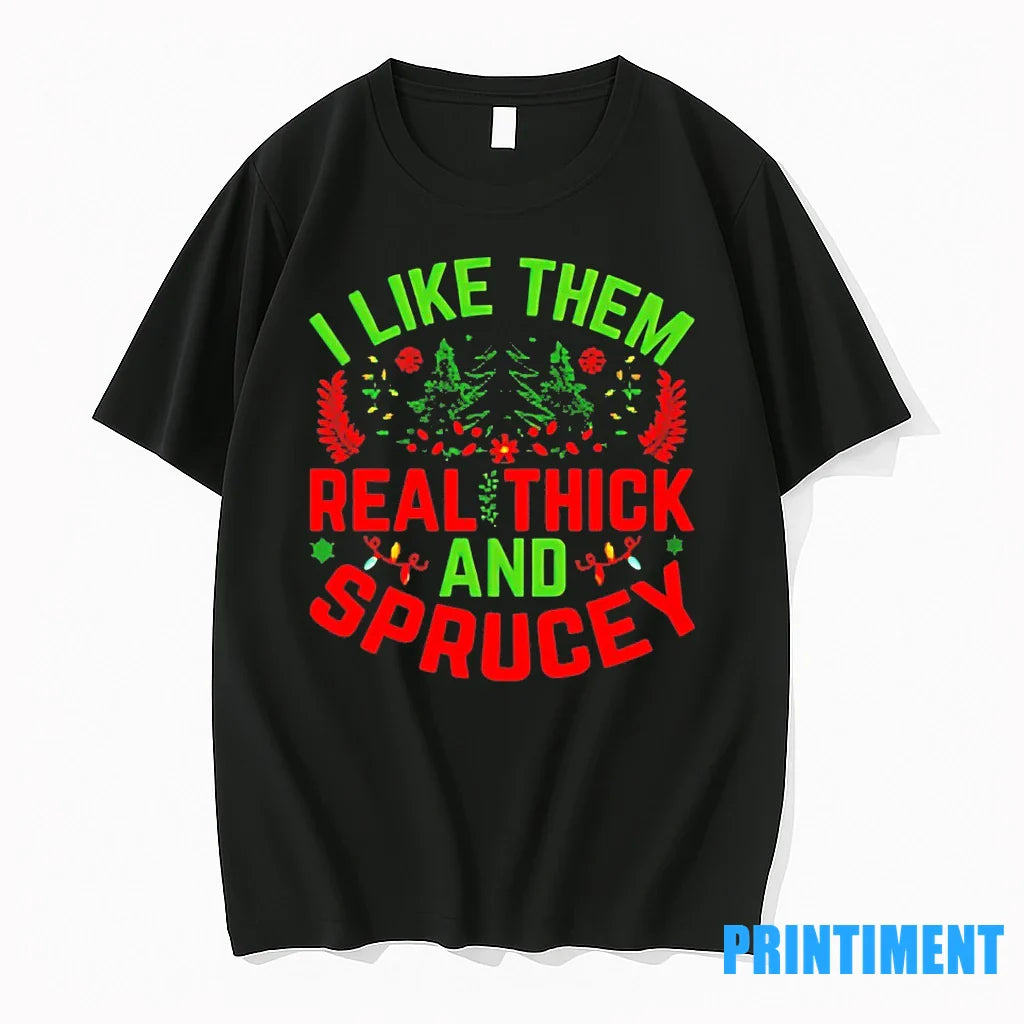 I Like Them Real Thick And Sprucey Christmas Tshirts Sweater