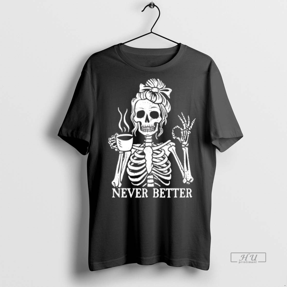 Viral Never Better Skeleton Drink Coffee Tee Shirt Sweater