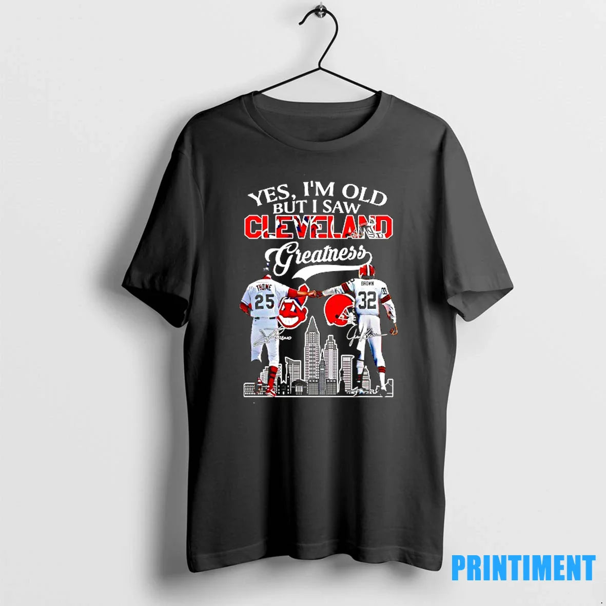 Yes Im Old But I Saw Cleveland Greatness Cleveland Indians And Cleveland Browns Signatures Tshirts