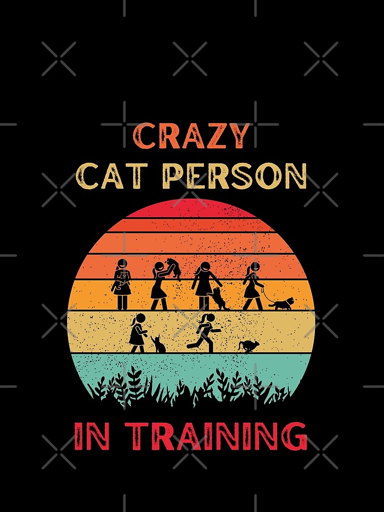 Crazy Cat Person In Training Funny Slogan T-Shirt by KumbayArt