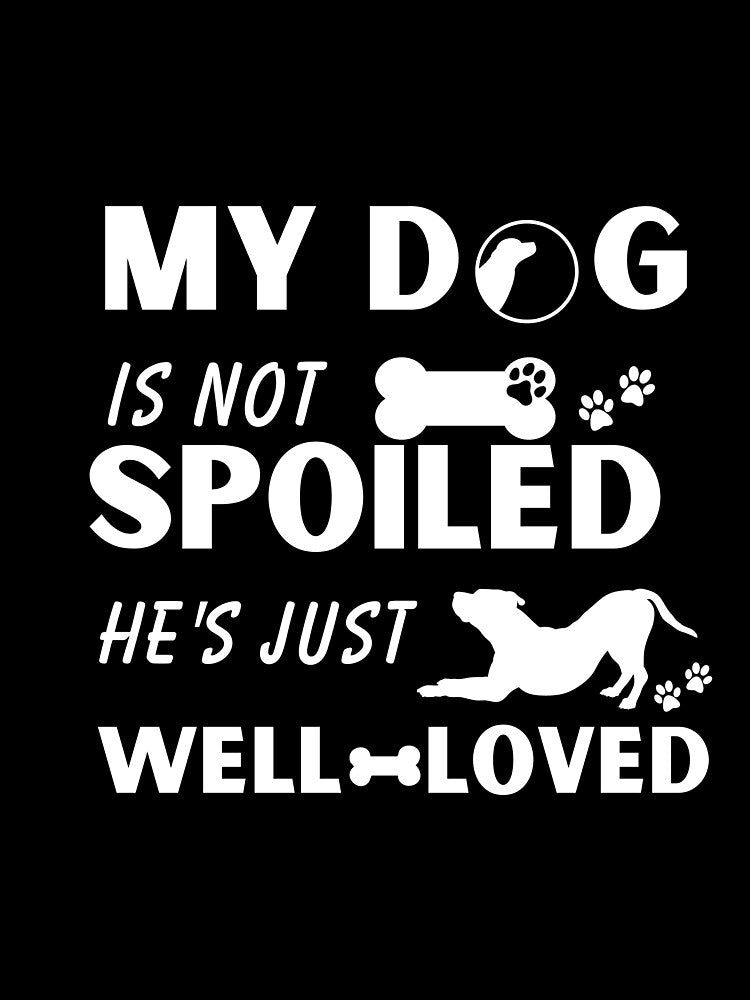 My dog is not spoiled, he's just well-loved funny quote gift for dog lover by DesignisMine
