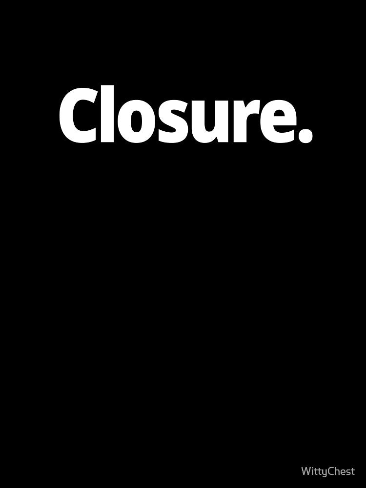 Closure. by WittyChest