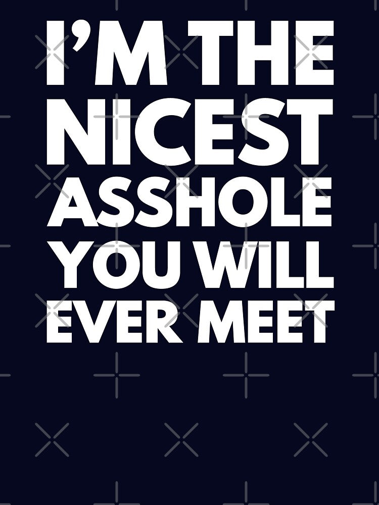 I'm the nicest asshole you will ever meet by mographicdesign