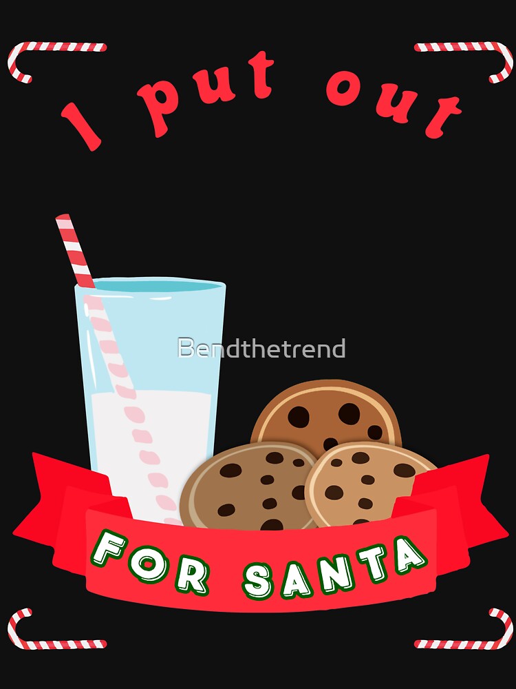I Put Out Milk For Santa Christmas Holidays Novelty Shirt by Bendthetrend