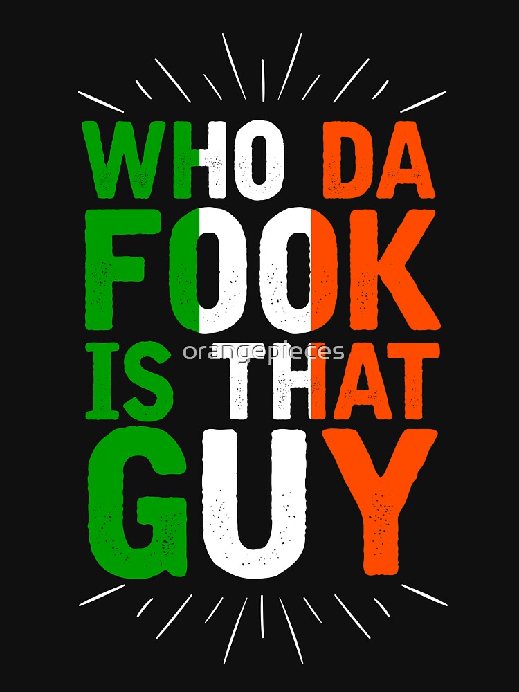 Who Da Fook Is That Guy by Orange Pieces